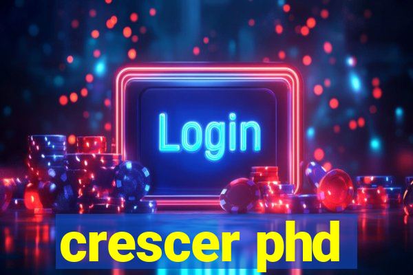 crescer phd